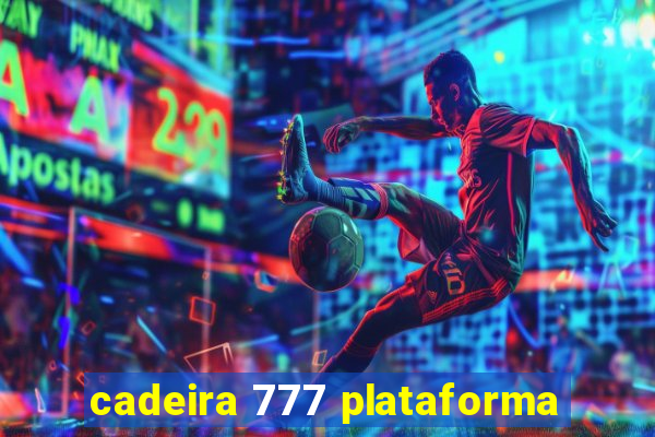 cadeira 777 plataforma